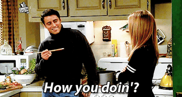 Joey from Friends asking, "How you doin'?"