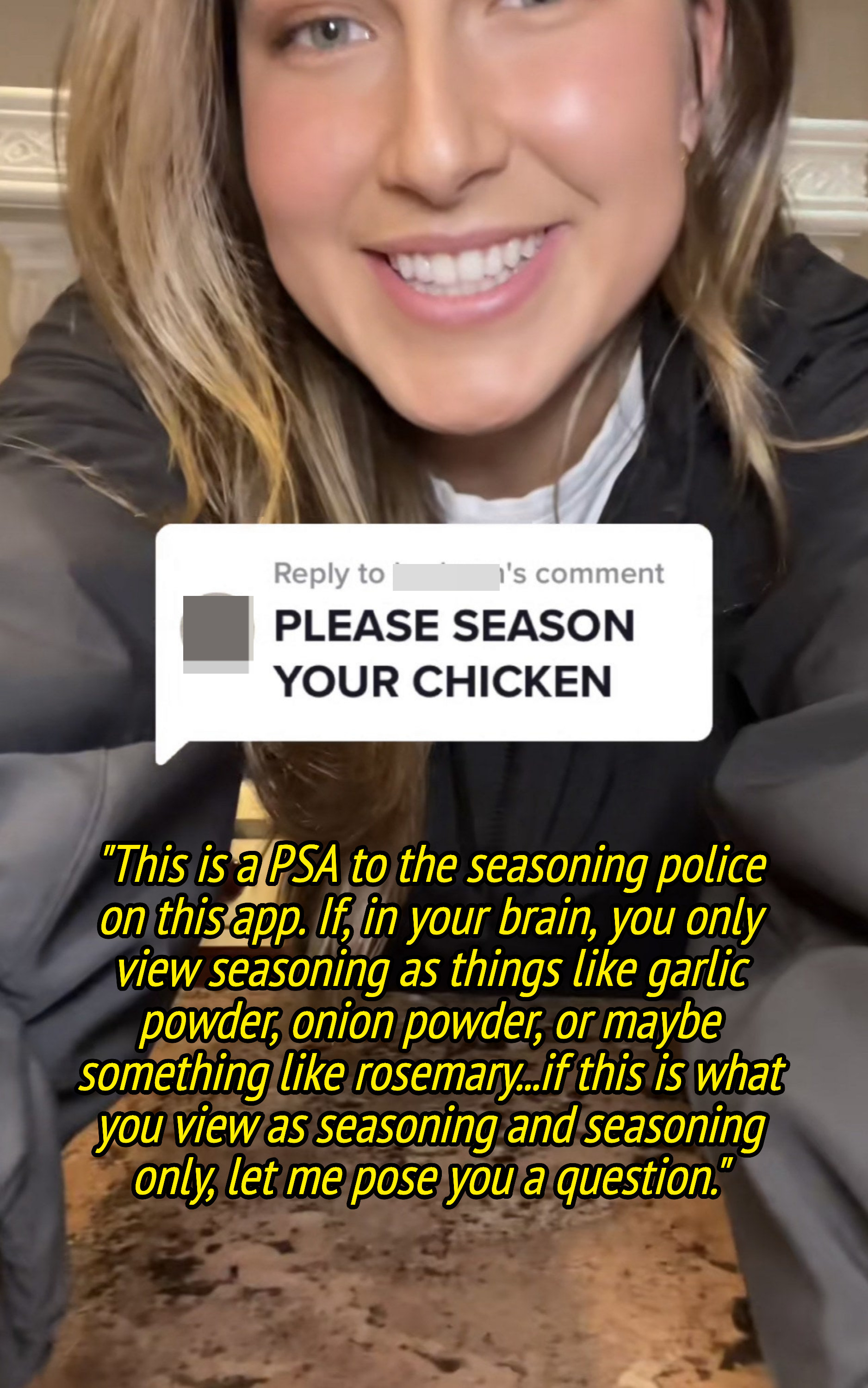 Zoe&#x27;s TikTok, saying: &quot;This is a PSA to the seasoning police on this app; if, in your brain, you only view seasoning as things like garlic powder, onion powder, or maybe something like rosemary. let me pose you a question&quot;