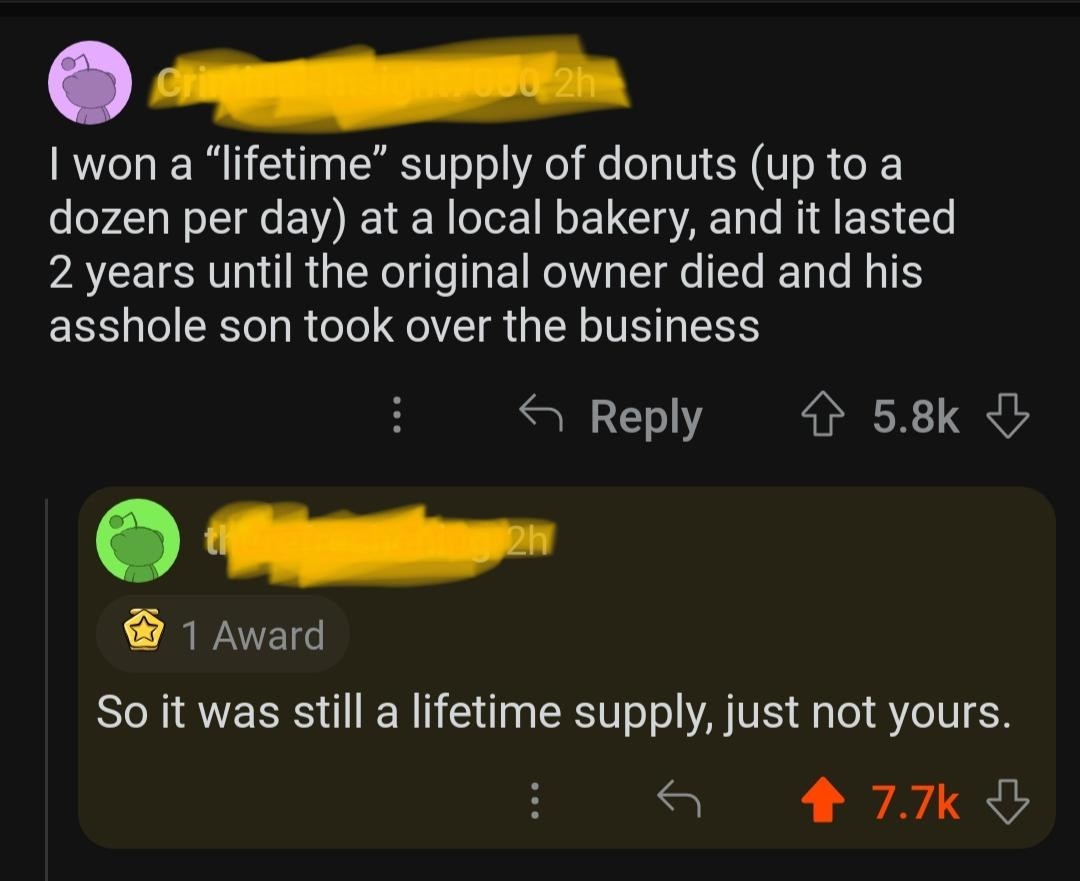 Someone tells a story about having a lifetime supply until an owner died and someone says so the lifetime was the owner&#x27;s, not yours