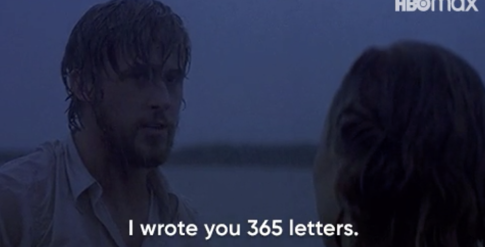 Noah from &quot;The Notebook&quot; in the pouring rain telling Allie &quot;I wrote you 365 letters&quot;