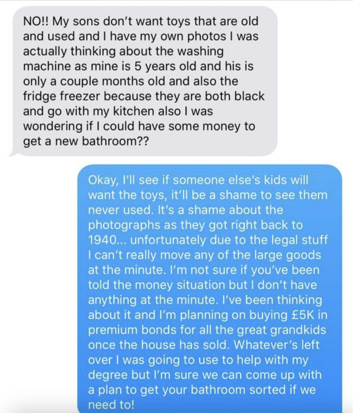 person two offers up photographs and toys but person 1 only wants the grandfather&#x27;s new washing machine and money so that they can have a new bathroom. person two says they would try to help