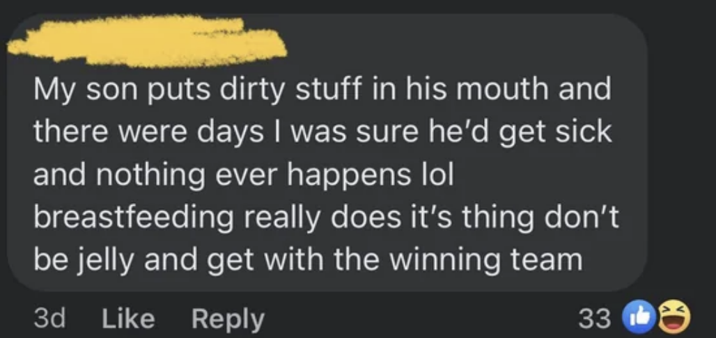 Parent says their son puts dirty stuff in his mouth and nothing ever happens because "breastfeeding really does its thing," so everyone should "get with the winning team"