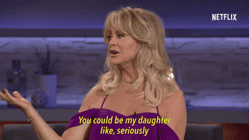 goldie hawn saying you could be my daughter seriously