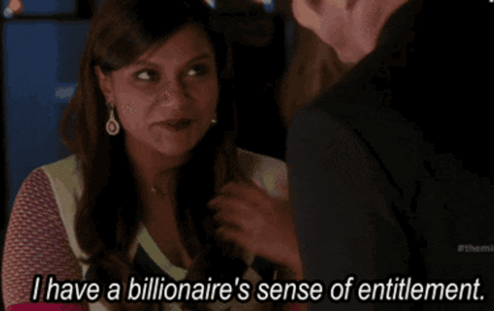 mindy from the mindy project saying i have a billionaire&#x27;s sense of entitlement