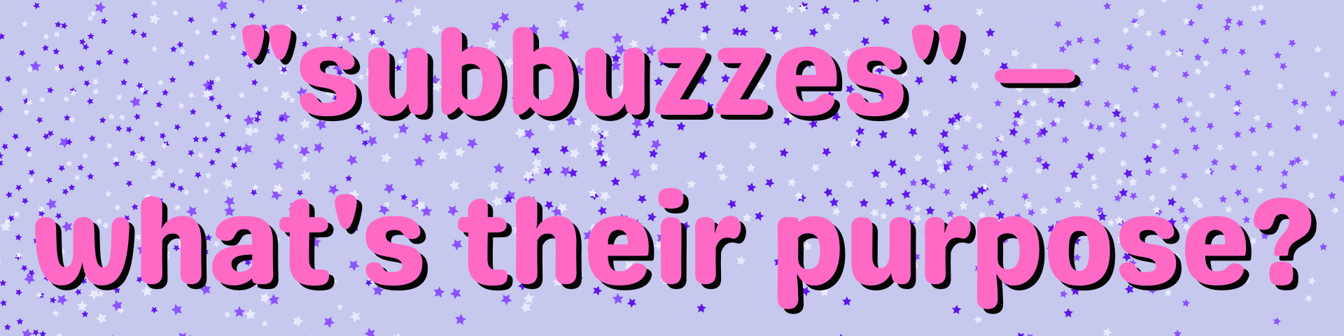 subbuzzes - what&#x27;s their purpose?