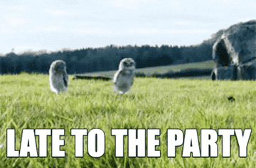 'Late to the party"
