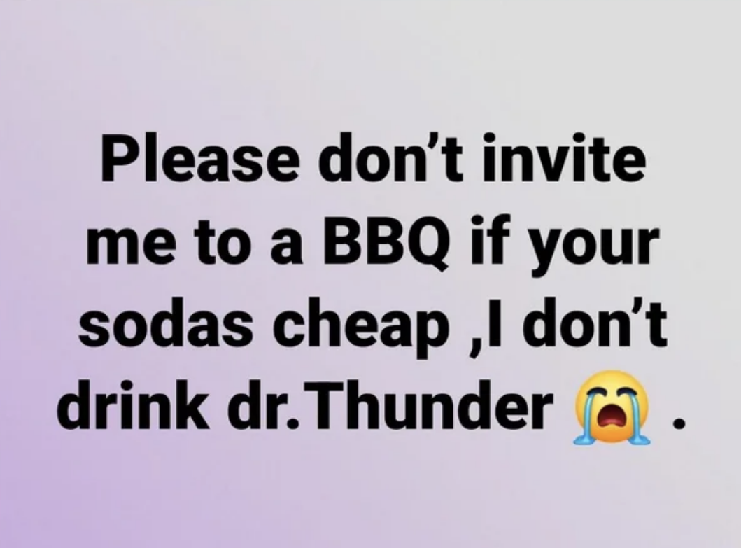 &quot;I don&#x27;t drink dr.Thunder&quot;