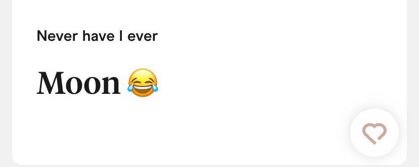 This section says &quot;never have I ever moon&quot; with a laughing crying emoji