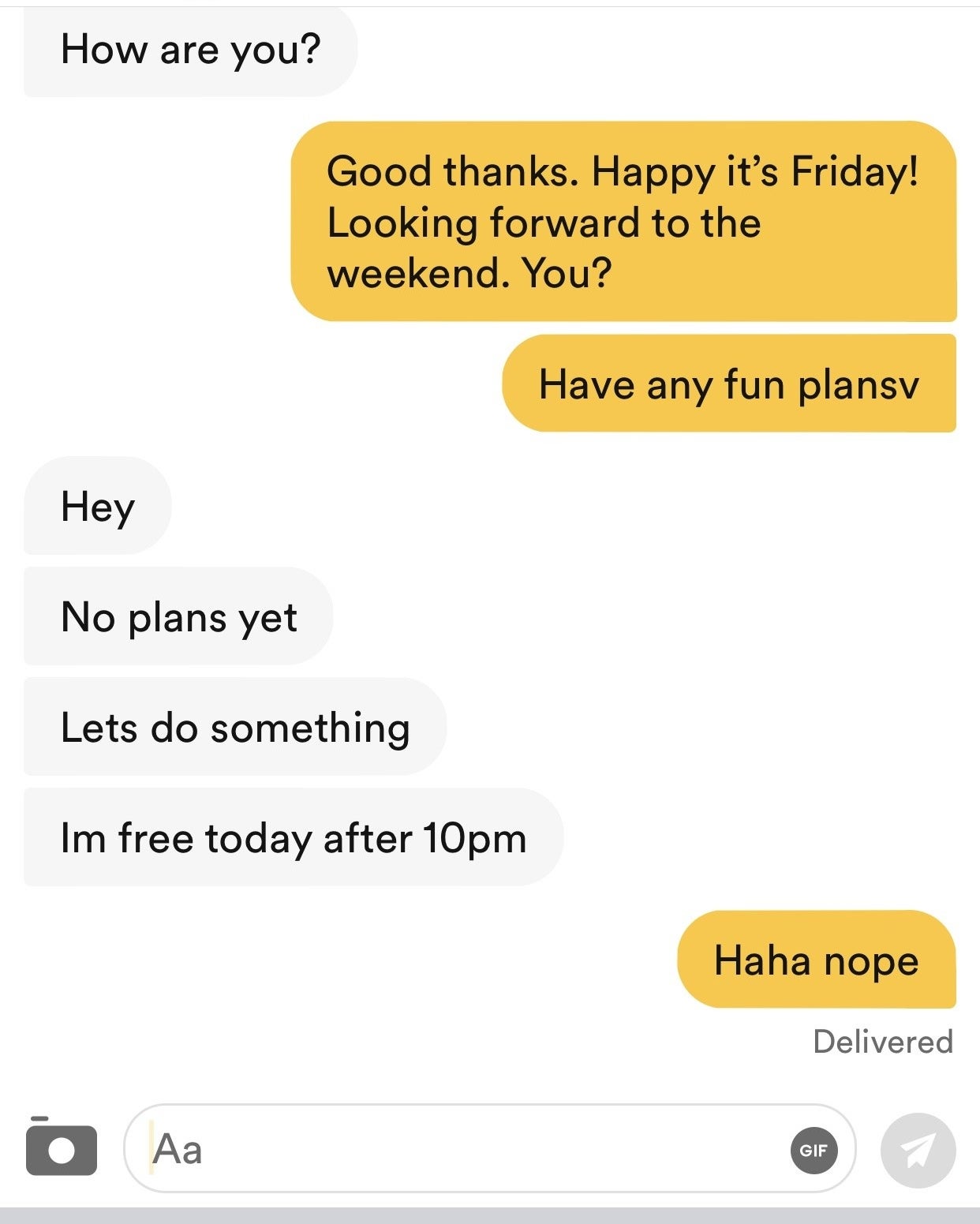 One person asks if the other has plans, they respond "no plans yet, let's do something, I'm free today after 10 p.m." and the first person replies "haha nope"