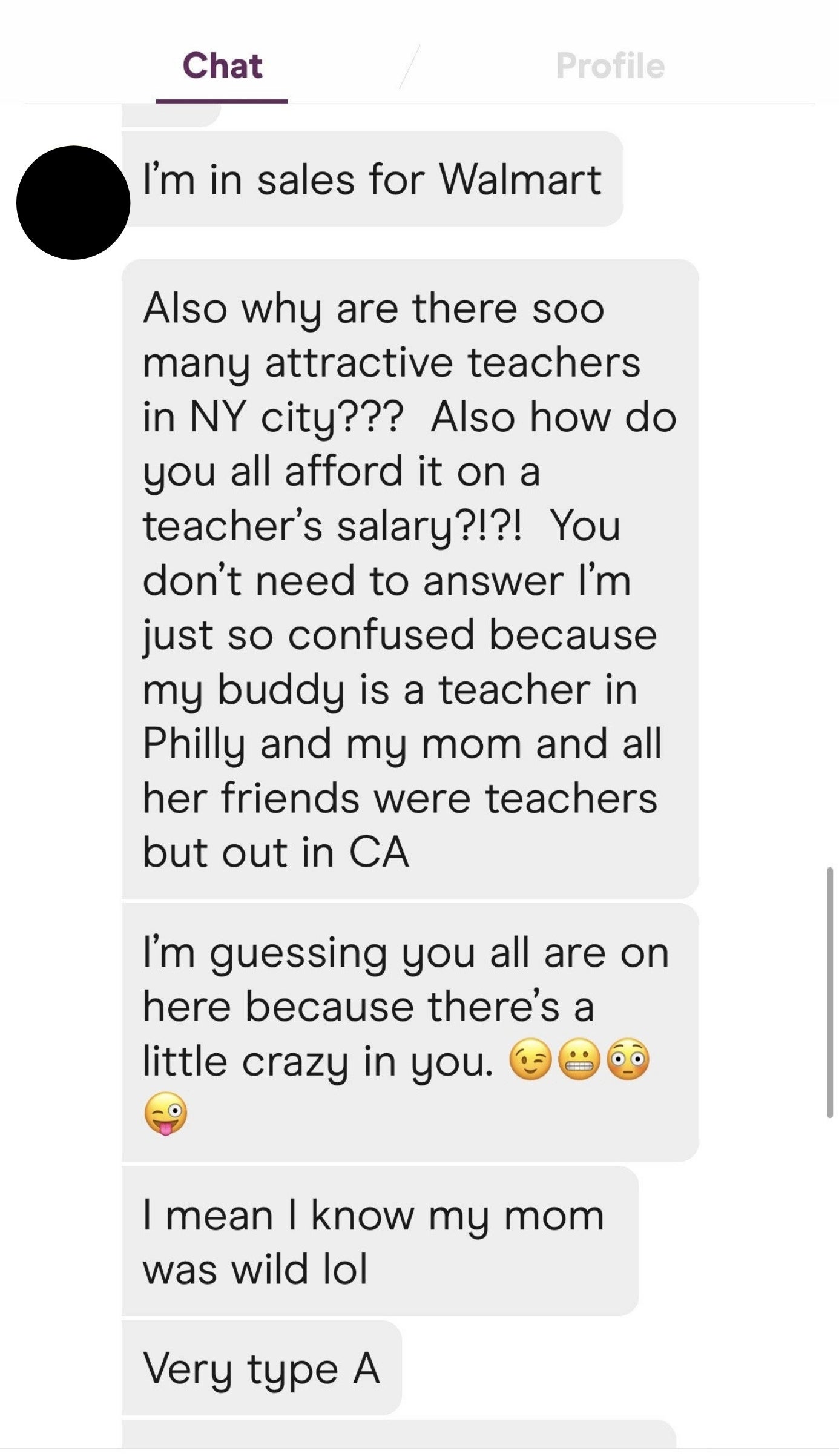 Someone asks a woman why there are so many attractive teachers in New York, says his mom was a teacher in Los Angeles, and that the woman must have &quot;a little crazy in you&quot; because his mom was wild