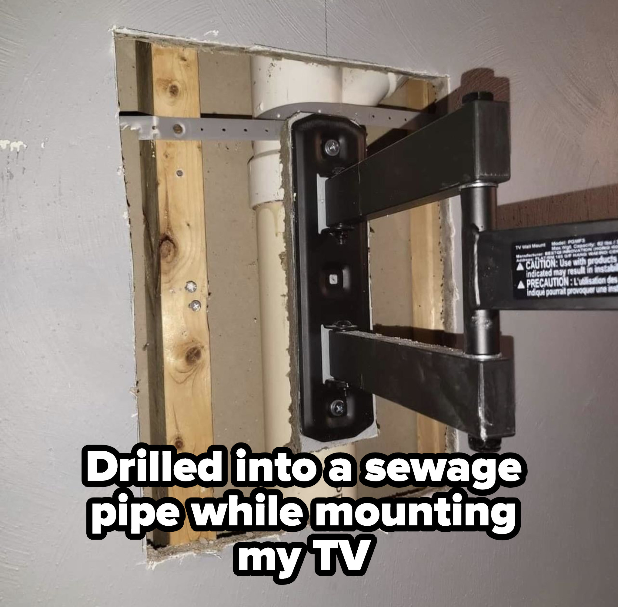 &quot;Drilled into a sewage pipe while mounting my TV&quot;