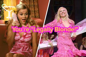 Legally Blonde the movie and the musical.
