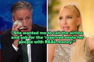 "She wanted me to call the airline and ask for the 'reserved seats for people with REAL money" over jon stewart wiping tears with money and christine quinn grimacing