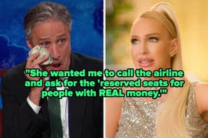 "She wanted me to call the airline and ask for the 'reserved seats for people with REAL money" over jon stewart wiping tears with money and christine quinn grimacing