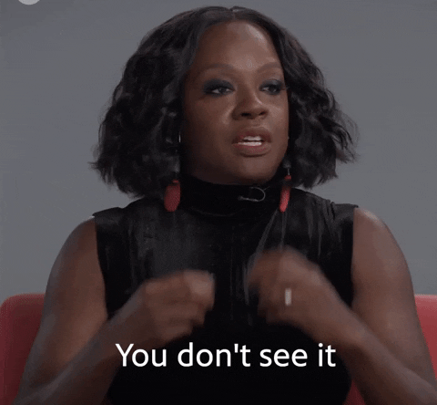 "You don't see it"