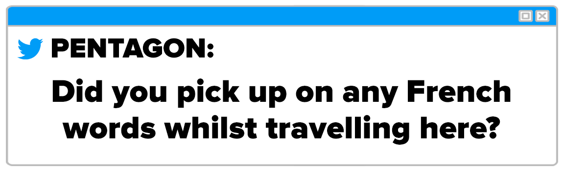 Twitter Box and the question reads PENTAGON Did you pick up on any French words whilst travelling here