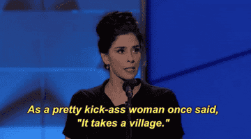 woman saying, as a pretty kick ass woman once said, it takes a village