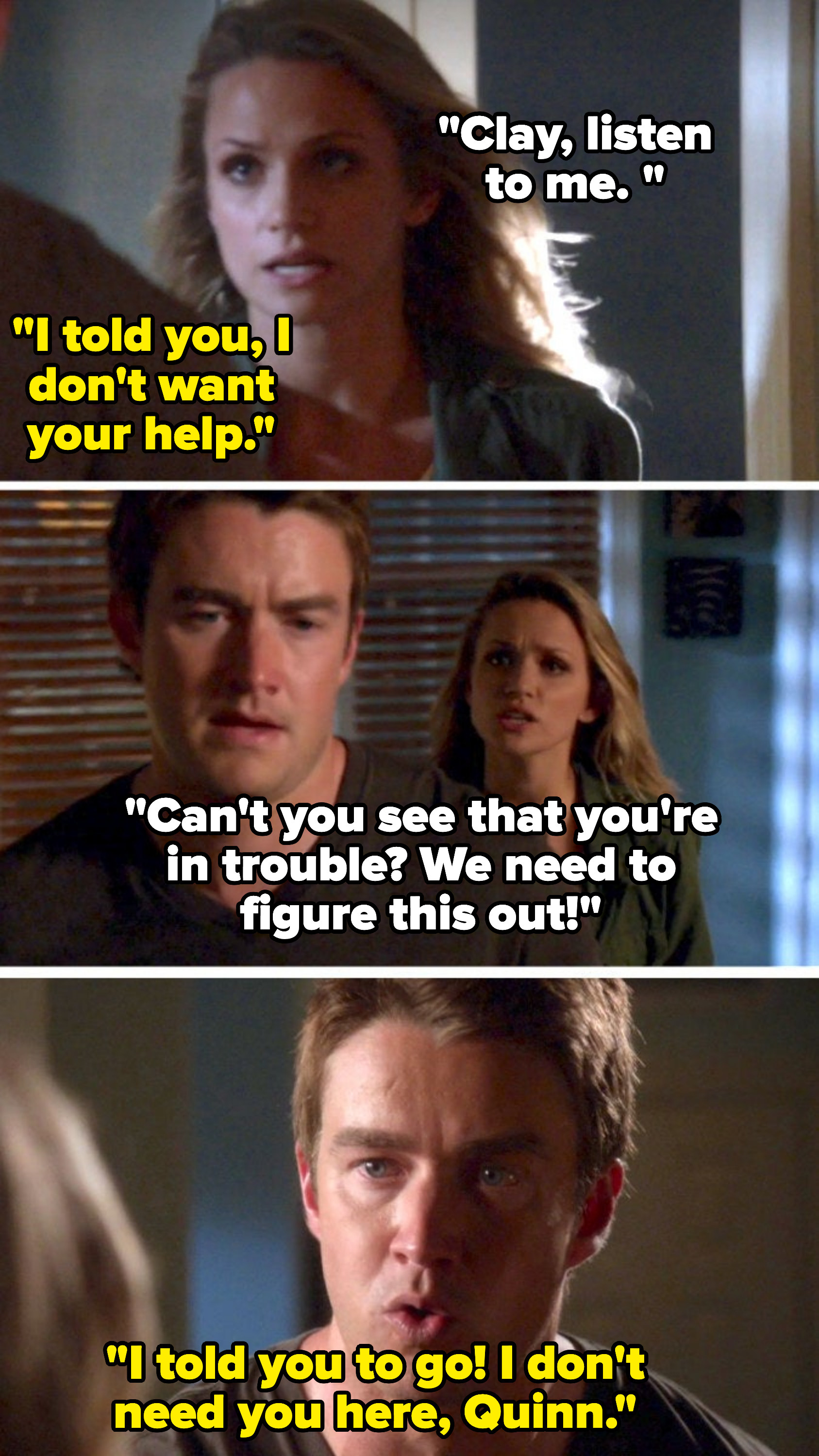 "I told you to go! I don't need you here, Quinn."