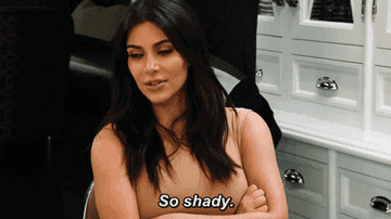 Kim Kardashian saying, &quot;So shady.&quot;