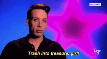 Alaska from RuPaul's drag race saying &quot;trash into treasure, girl!&quot;