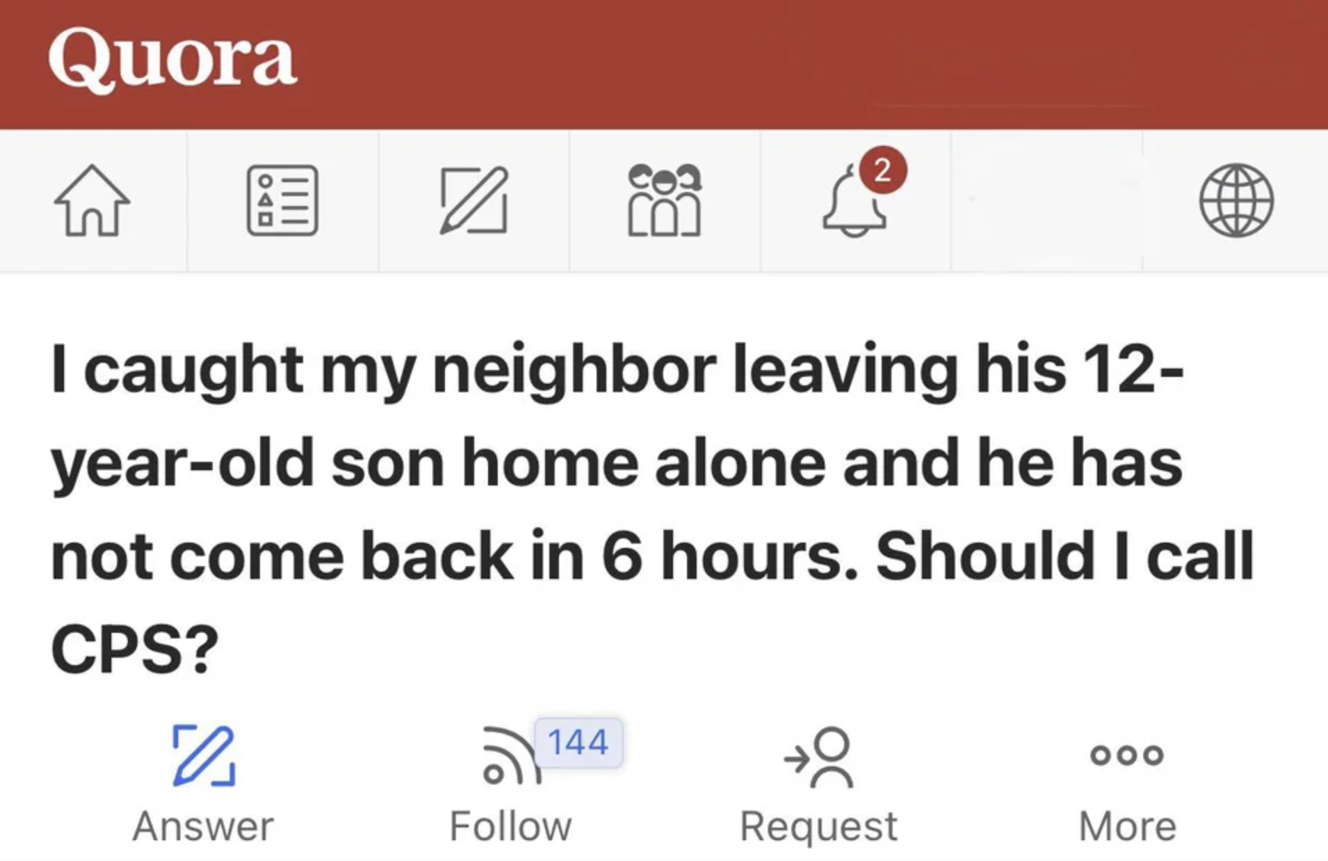 &quot;I caught my neighbor leaving his 12-year-old son home alone and he has not come back in 6 hours.&quot;