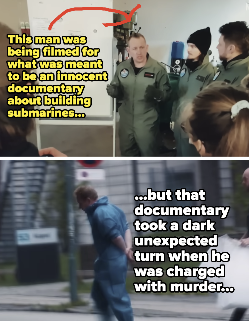 man being filmed for a documentary about building submarines and then later charged with murder