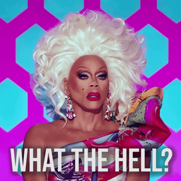 rupaul asking what the hell
