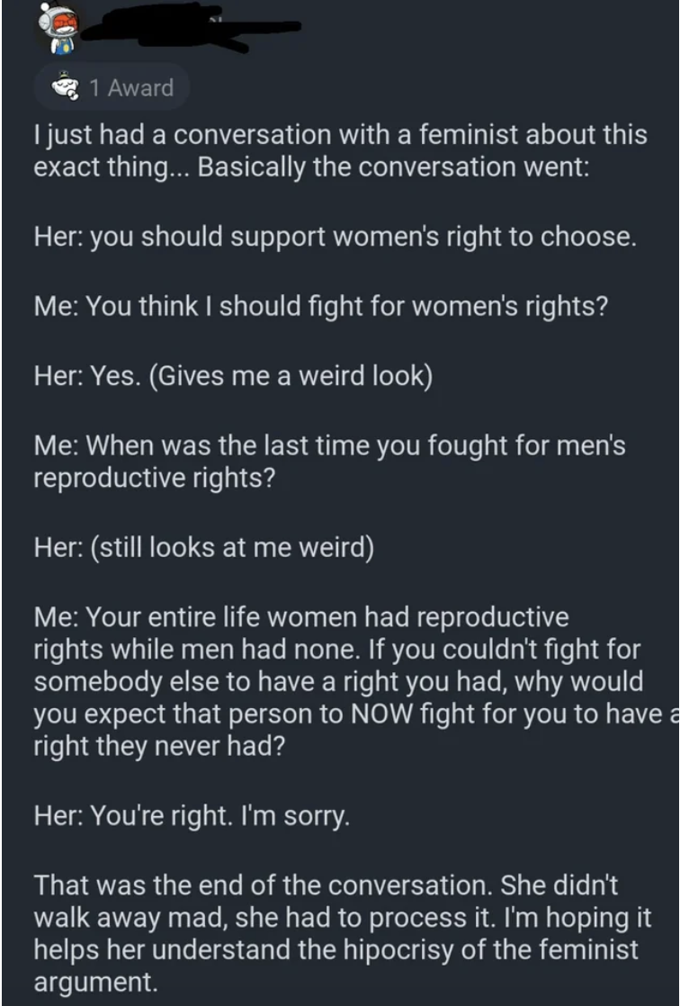 man saying he talked to a feminist and convinced her that men shouldn&#x27;t fight for women&#x27;s repo rights because the opposite doesn&#x27;t happen