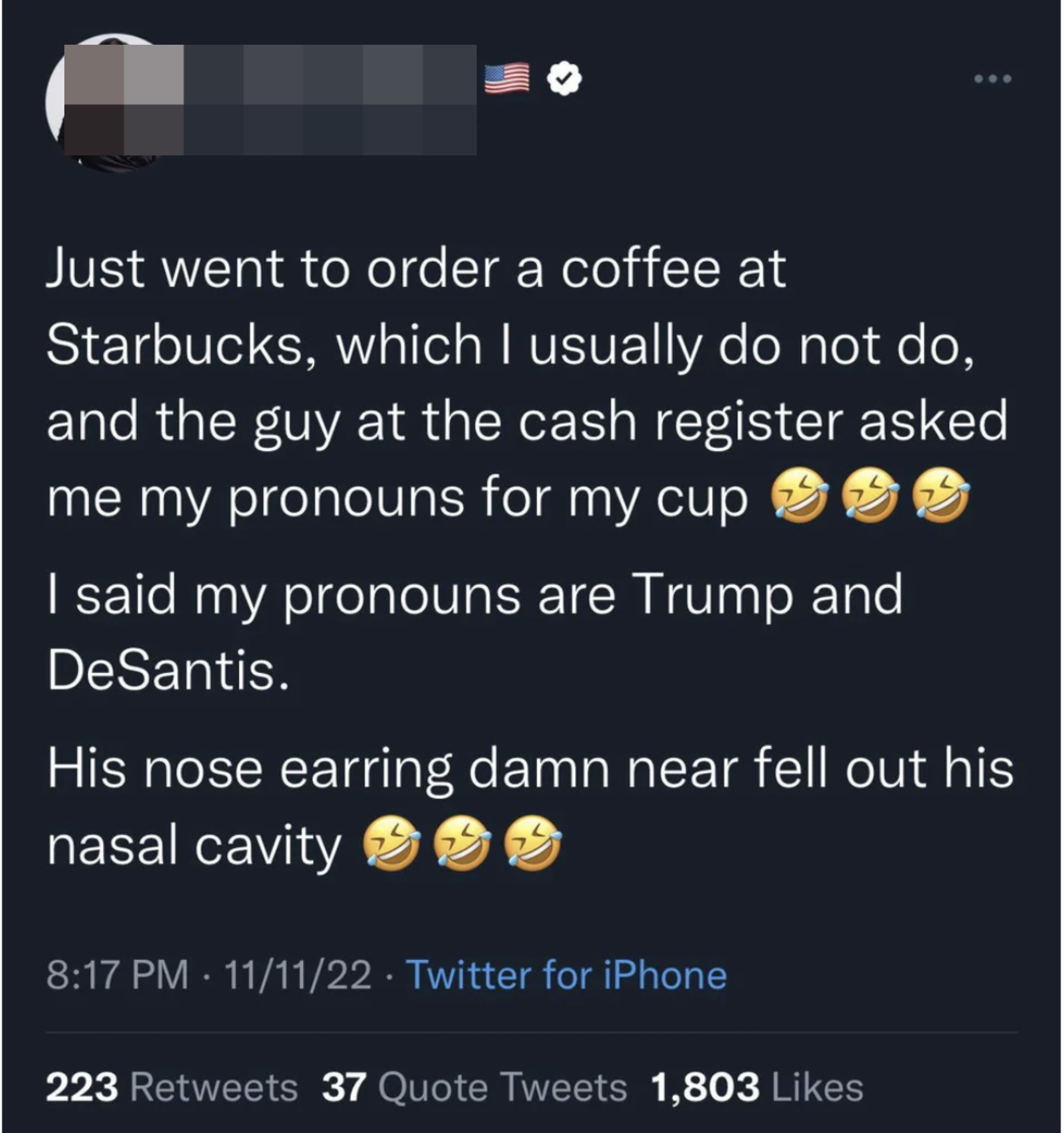 person saying they went to starbucks and was asked what they&#x27;re pronouns were so they answered, trump and desantis