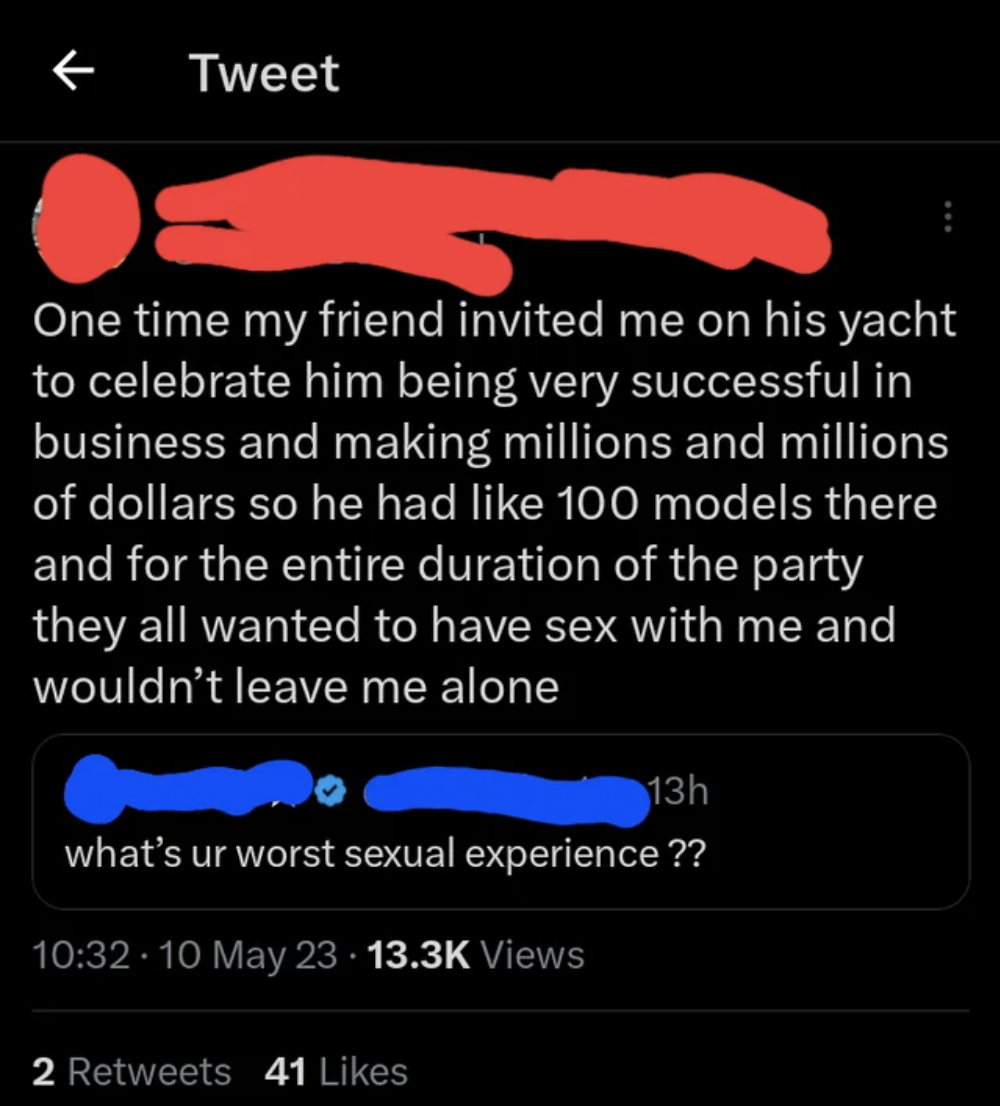 man saying that he was on his friend&#x27;s yacht and all the models wanted to have sex with him and wouldn&#x27;t leave him alone