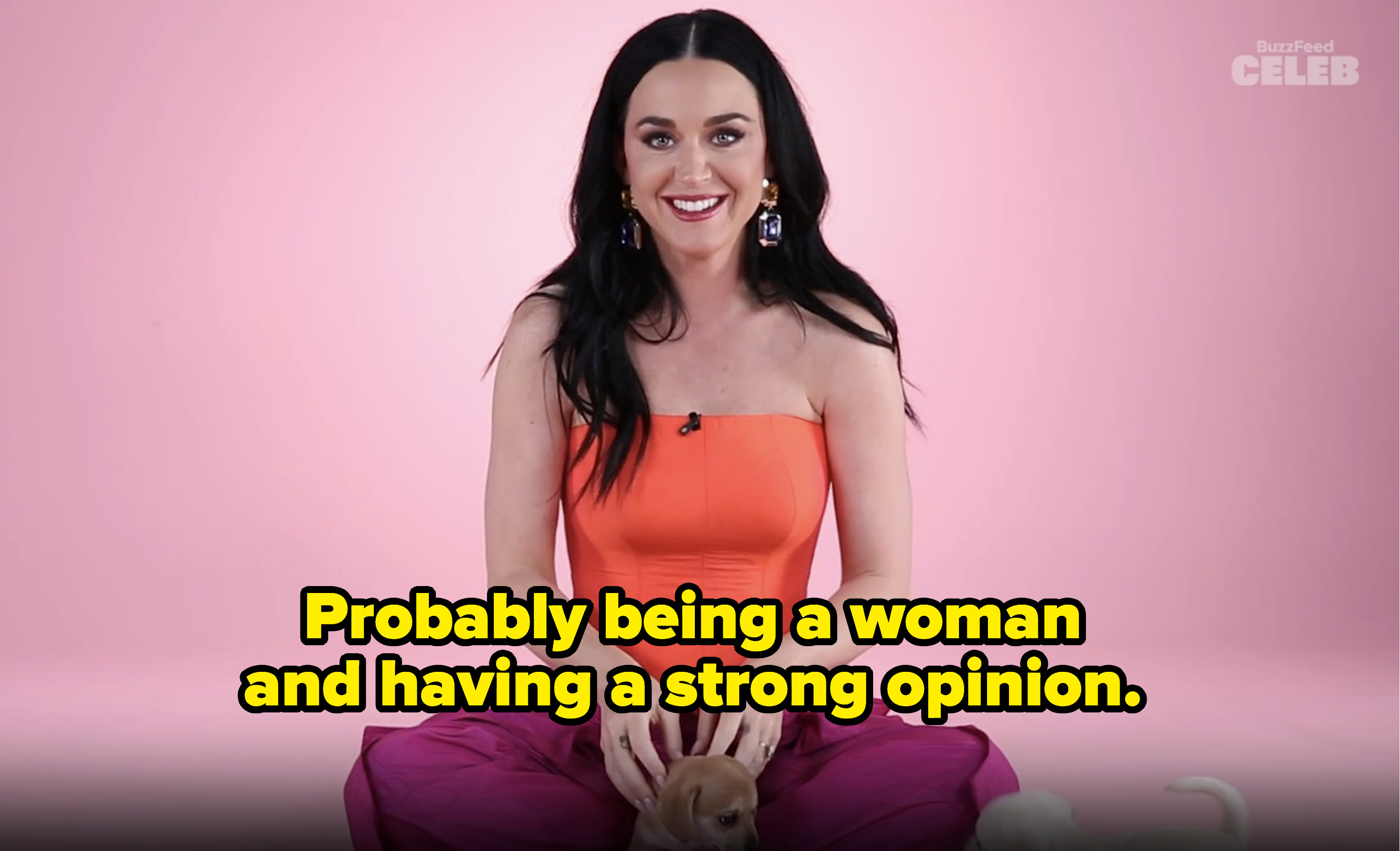 &quot;Probably being a woman and having a strong opinion.&quot;