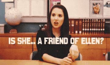 &quot;Is she... a friend of Ellen?&quot;