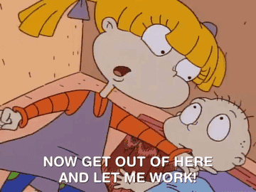 Angelica saying &quot;Now get out of here and let me work!&quot; on Rugrats