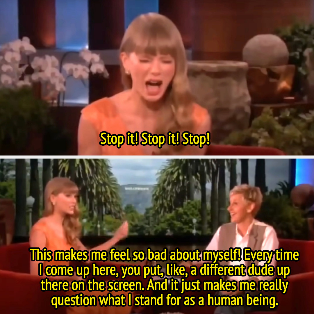 Taylor tells Ellen to stop and says that every time she comes on the show Ellen puts a different dude up on the screen and it &quot;makes me really question what I stand for as a human being&quot;