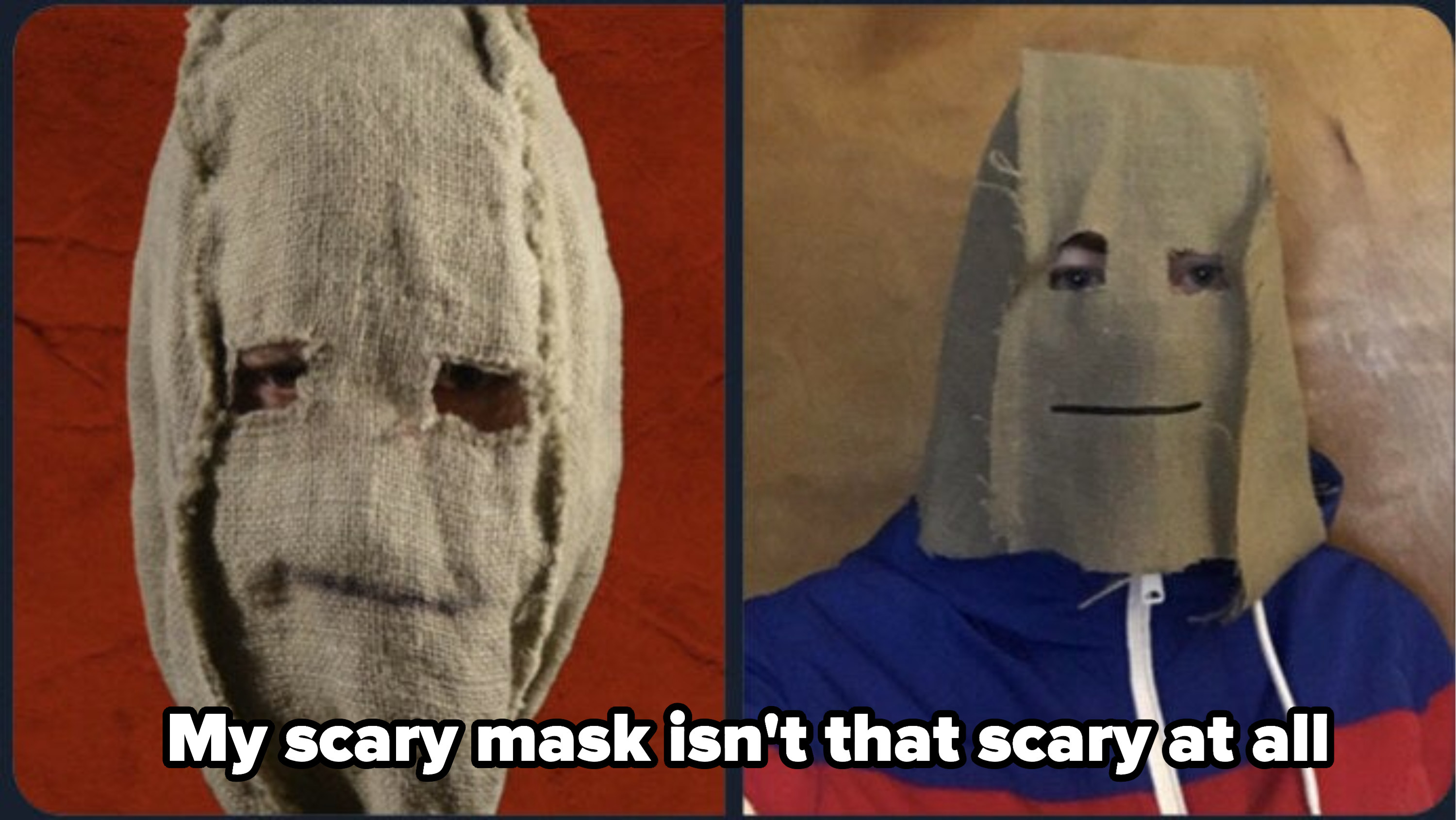 &quot;My scary mask isn&#x27;t that scary at all&quot;
