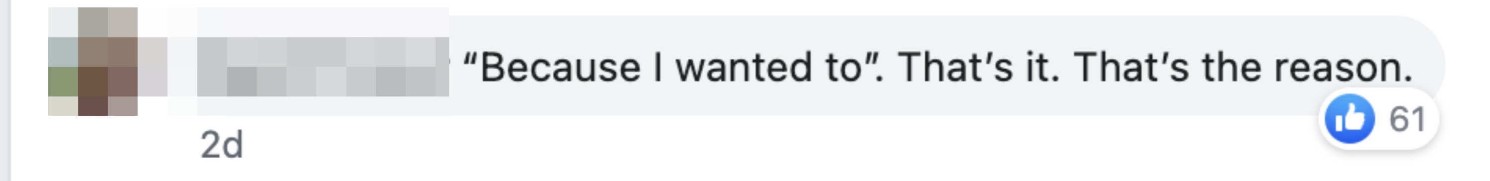 &quot;'Because I wanted to.' That's it. That's the reason.&quot;