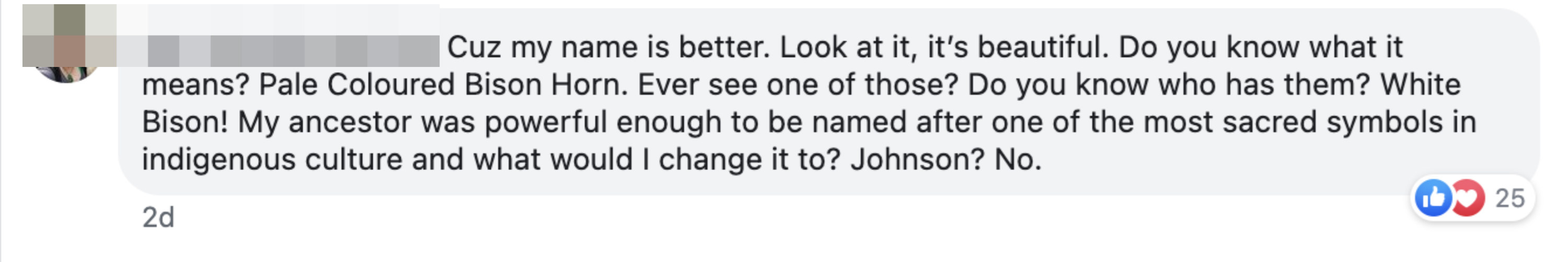 &quot;My ancestor was powerful enough to be named after one of the most sacred symbols in indigenous culture, and what would I change it to? Johnson? No.&quot;