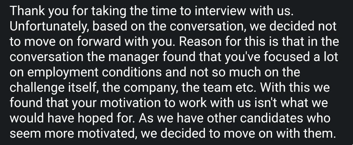 This message says the person was rejected because the company &quot;found that you&#x27;ve focused a lot on employment conditions and not so much on the challenge itself&quot;