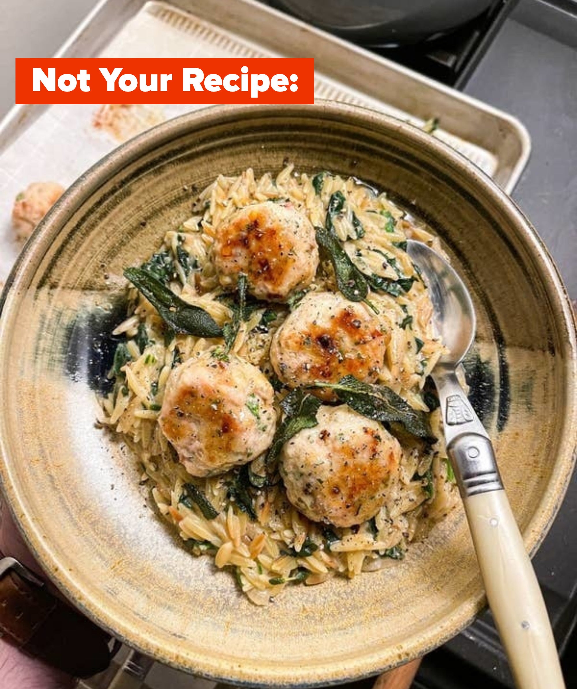 sage chicken meatballs and orzo with text saying not your recipe