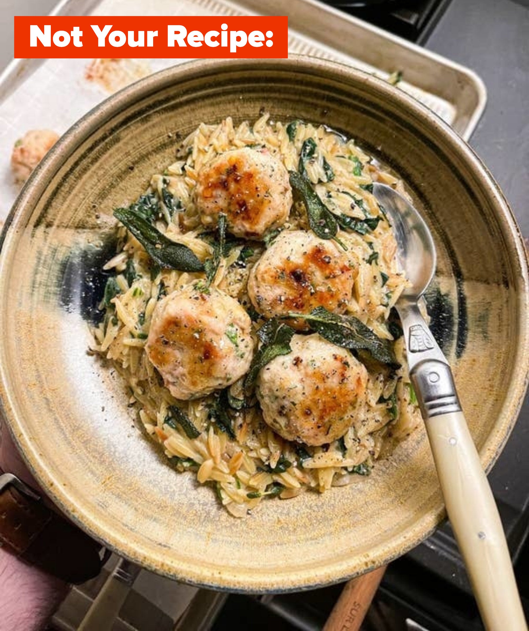 sage chicken meatballs and orzo with text saying not your recipe