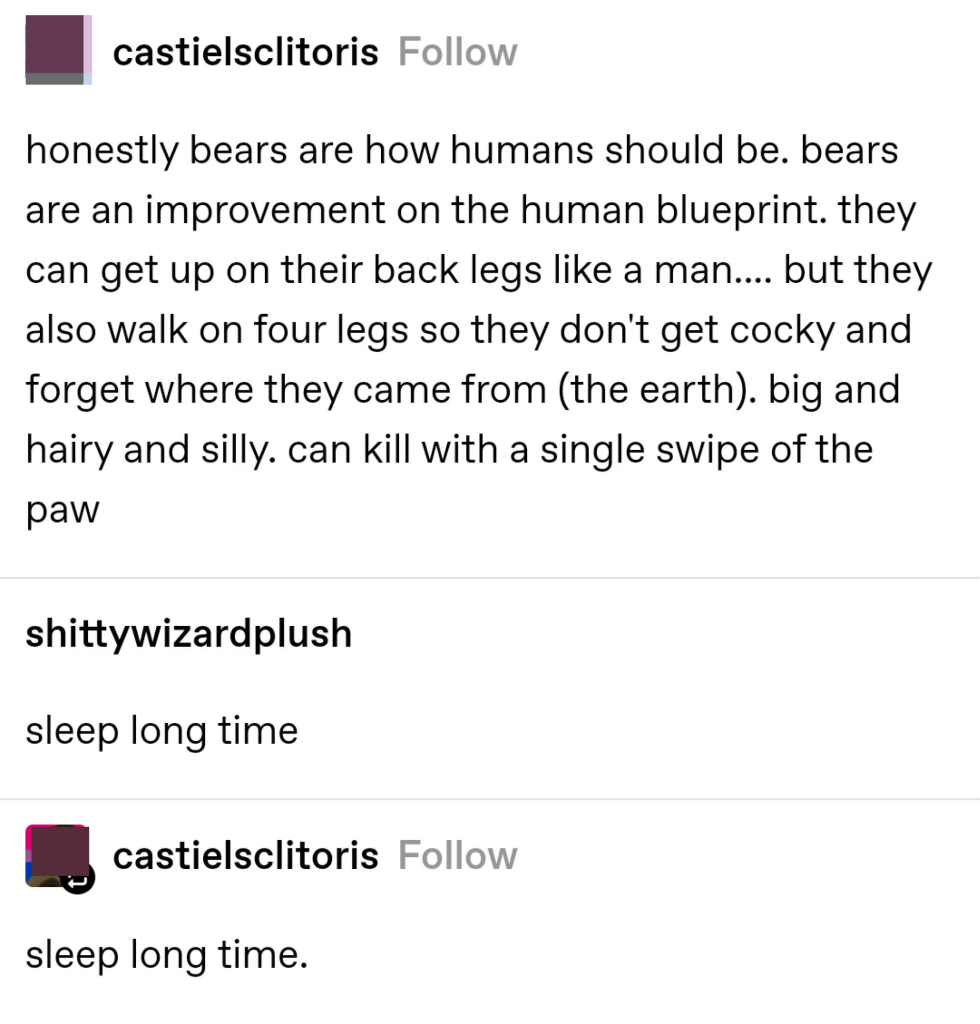 Person says bears are how humans should be because they can get on their back legs and walk on all fours so they don&#x27;t get cocky and forget where they came from, kill with a single swipe of the paw, and &quot;sleep long time&quot; (which someone repeats)