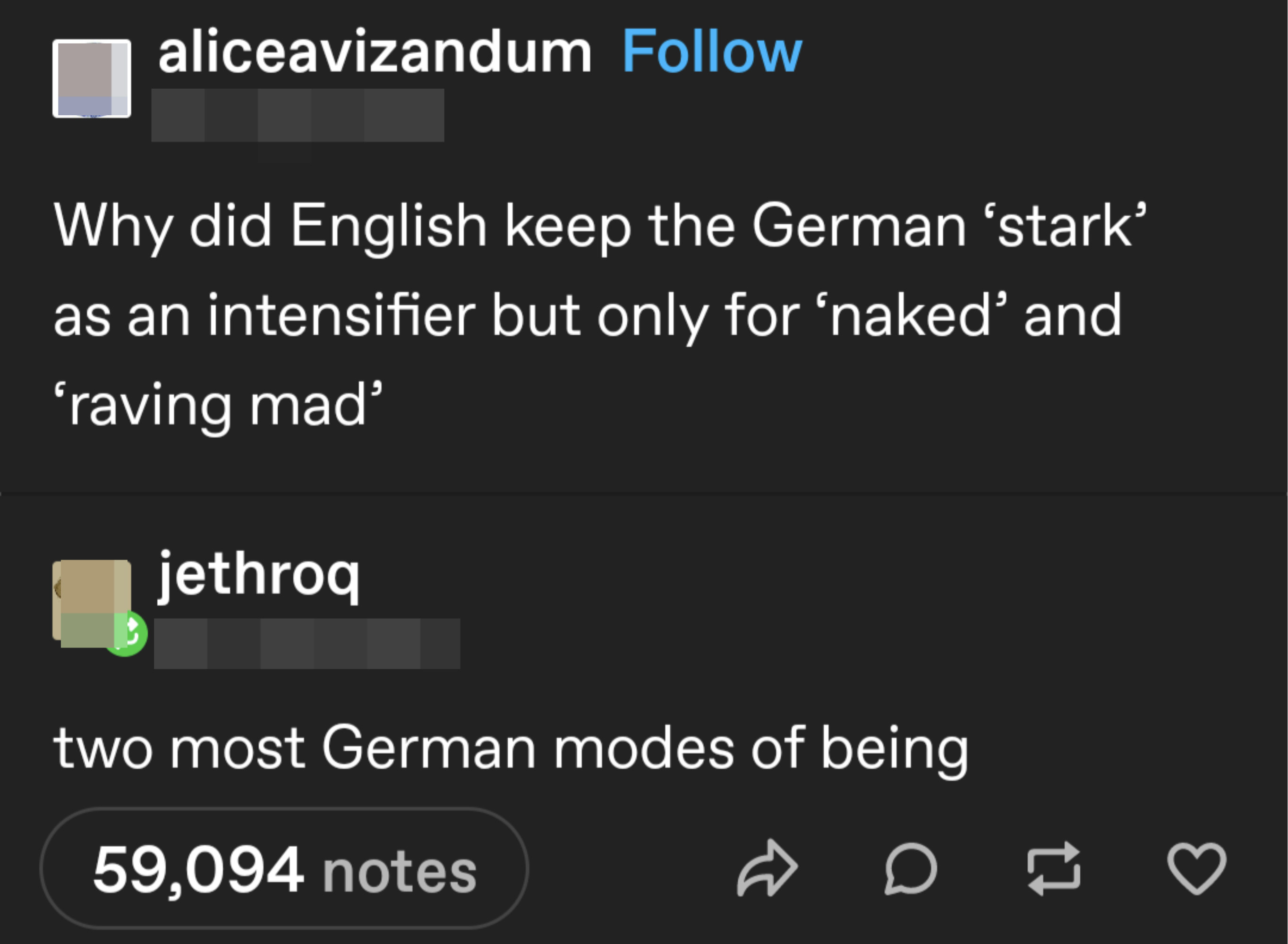 &quot;Why did English keep the German &#x27;stark&#x27; as an intensifier but only for &#x27;naked&#x27; and &#x27;raving mad&#x27;?&quot; &quot;Two most German modes of being&quot;