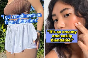 L: reviewer wearing white athletic shorts with quote on image "I get compliments on them all the time" R: model applying cream blush with quote on image "it's so creamy and easily blendable"