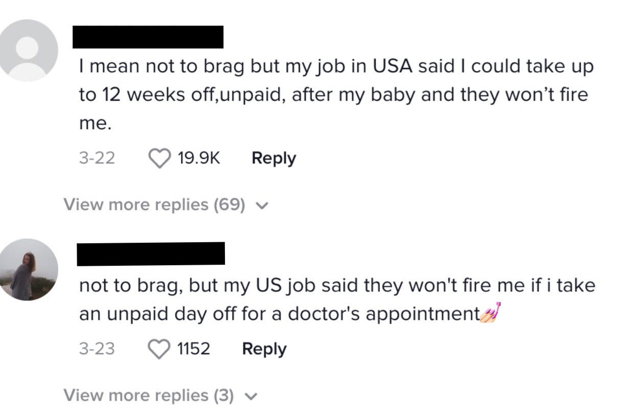Comments from Madeline's TikTok: "not to brag, but my job in USA said I could take up to 12 weeks off unpaid after my baby and they won't fire me
