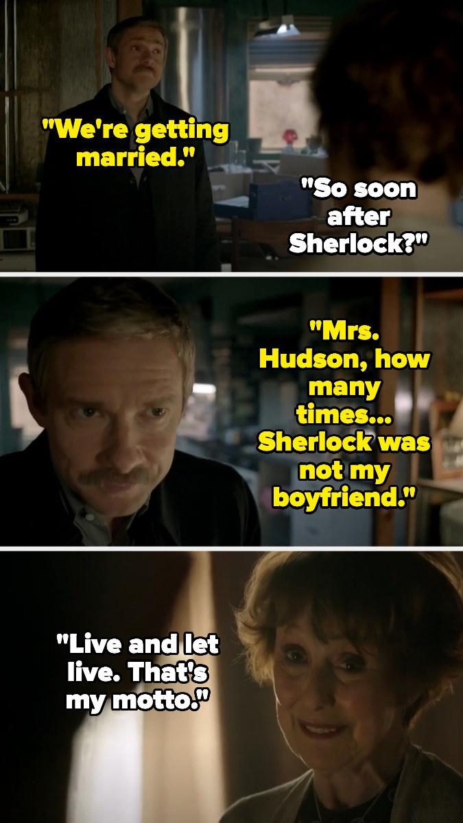 John telling Mrs Holmes that he and Sherlock was not his boyfriend, and she says &quot;Live and let live, that&#x27;s my motto&quot;