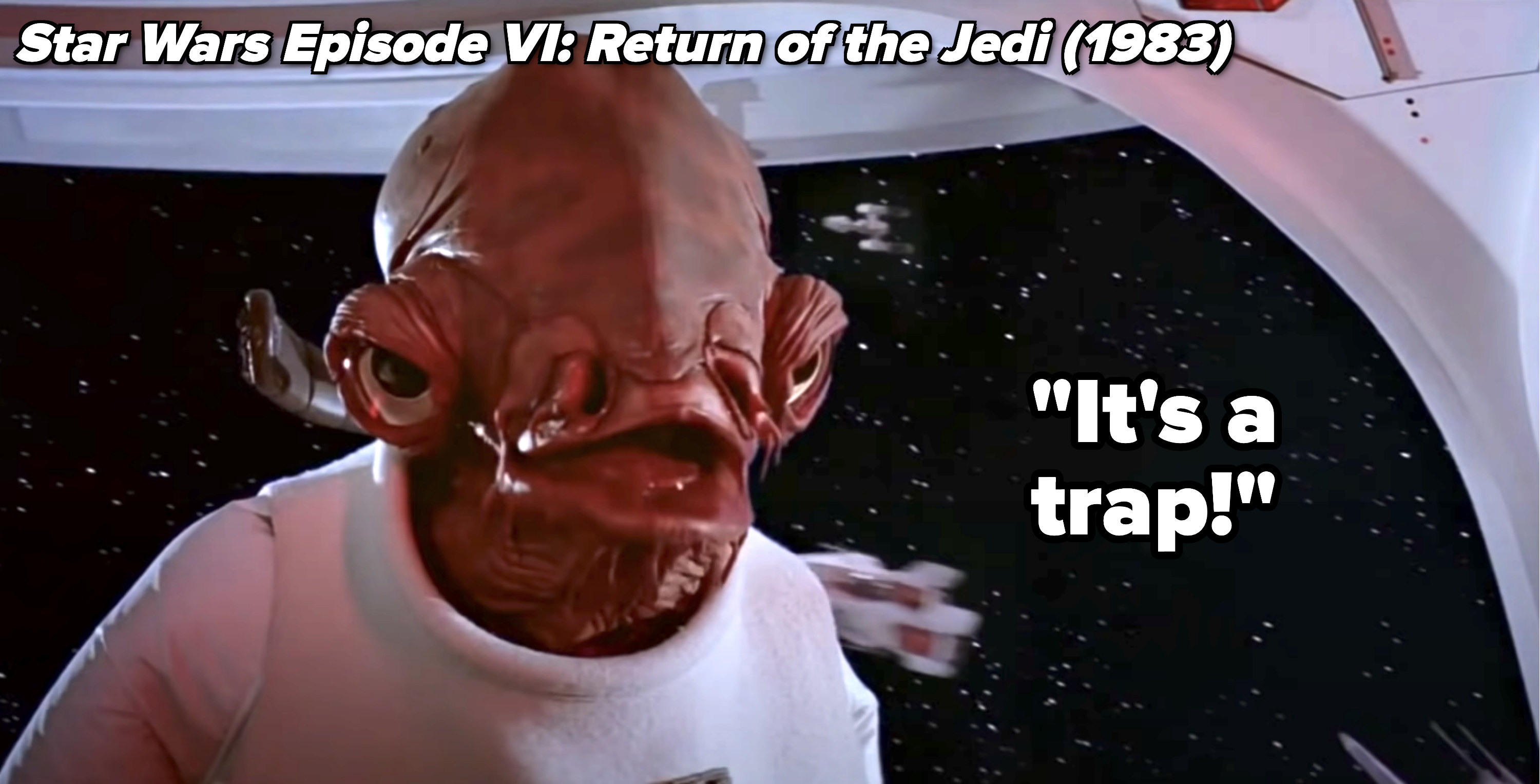 From Return of the Jedi: &quot;It&#x27;s a trap!&quot;