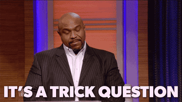 gif of someone saying &quot;it&#x27;s a trick question&quot;