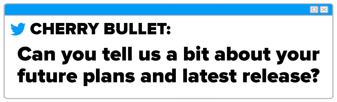 Twitter Box and the question reads Cherry Bullet Can you tell us a bit about your future plans and latest release
