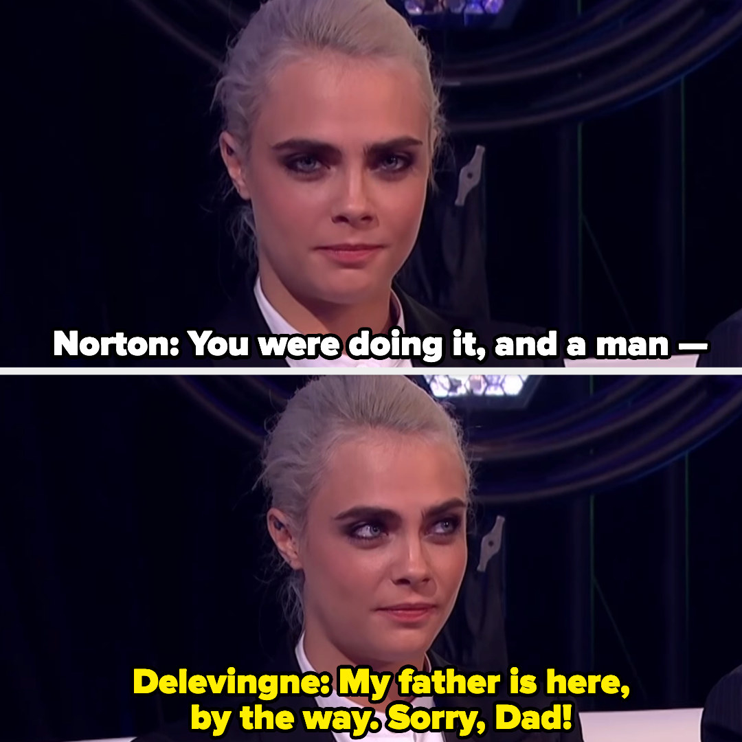 Cara Delevingne looks uncomfortable by the question and says, &quot;My father is here, by the way. Sorry, Dad&quot;