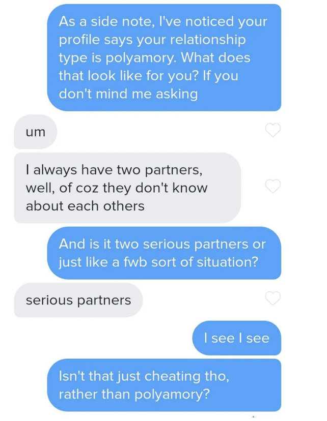 Someone asks for clarity on their match saying they&#x27;re polyamorous, and the person responds that they always have two partners but they don&#x27;t know about each other